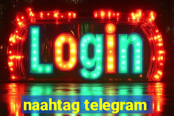 naahtag telegram